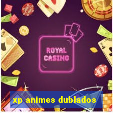 xp animes dublados